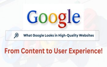 From Content to User Experience: What Google Looks for in High-Quality Websites
